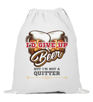 Beer Drinker Gift I'd Give Up Beer But I'm Not a Quitter Gift
