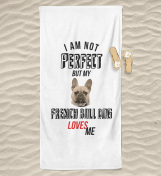 I'm not perfect, but my French bulldog l