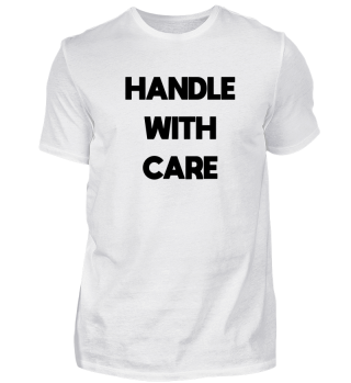 HANDLE WITH CARE