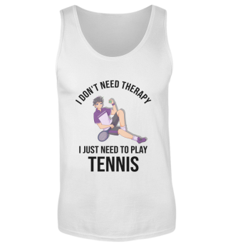 I Dont Need Therapy I Need Tennis