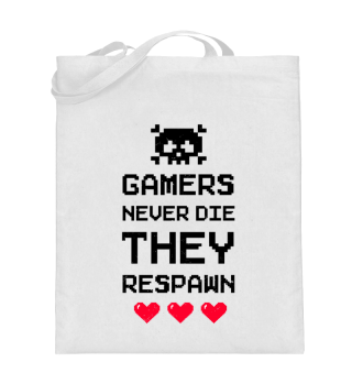 Gamer Gamers Never Die They Respawn