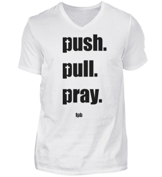 PUSH PULL PRAY