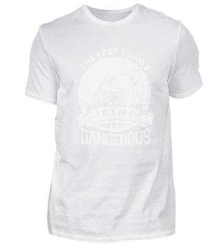 The best things in life are dangerous