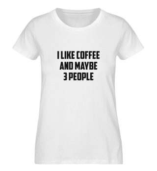I LIKE COFFEE AND MAYBE 3 PEOPLE