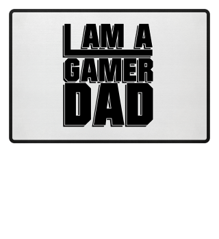 I am a Gamer Dad - Gaming