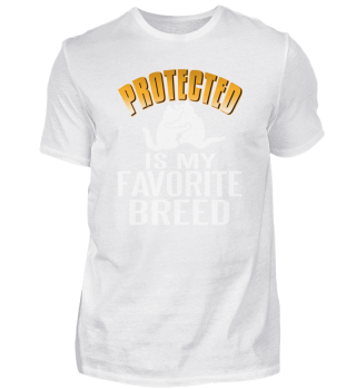 Protected Is my Favorite Breed Animal