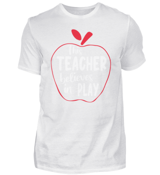 This Teacher Believes In Play Teacher Sh