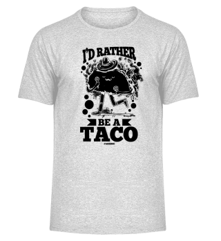 I'd Rather Be A Taco