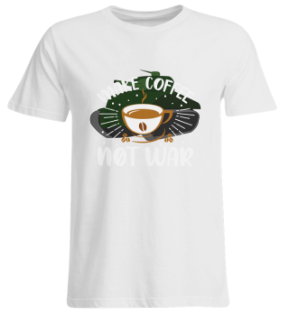 make coffee not war