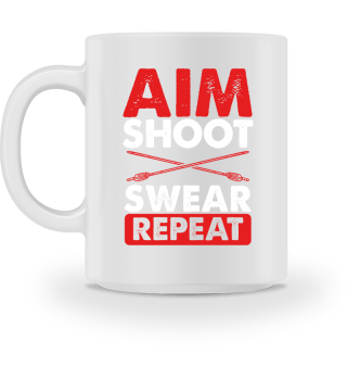 Aim Shoot Swear Repeat Archery Archer