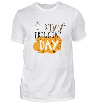 All Day Friggin Day