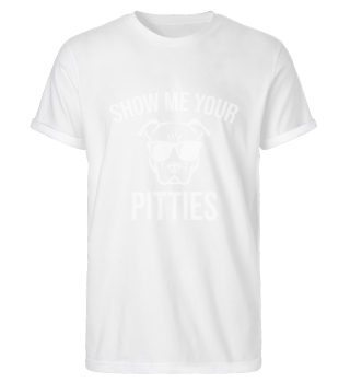 Show Me Your Pitties Tees Animal Sayings Funny Pitbull