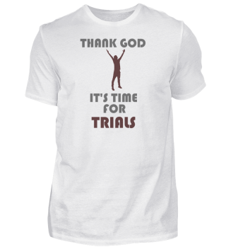 Thank god its time for TRIALS