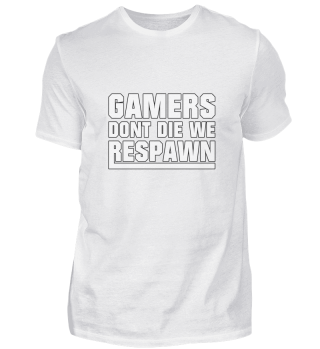 Gamers dont Die we Respawn - Gaming