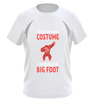 This Is My Human Costume I'm Really A Bigfoot - Sasquatch