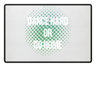 Dance hard or go Home Festival Shirt