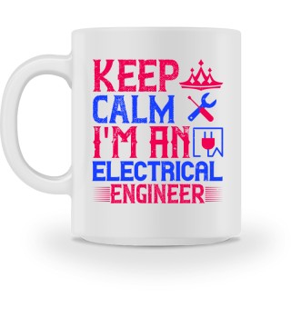 Keep calm i'm an electrical engineer