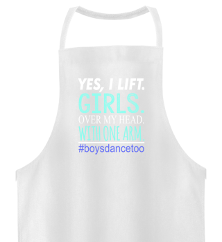 Yes, I Lift. Girls. Over My Head. With One Arm. Hashtag Boys Dance Too