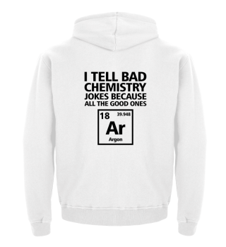 I tell bad chemistry jokes Chemiker Uni