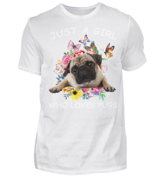 JUST A GIRL WHO LOVES PUG