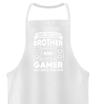 Gamer I Have Two Titles Brother And gamers And I Crush Them