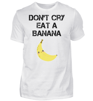 Don't cry eat a Banana