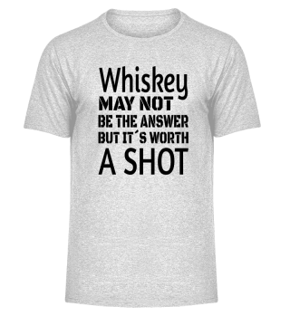 WHISKEY / ALCOHOL / DRINKING it´s worth a Shot