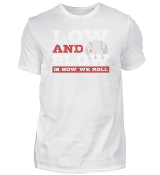Low and Slow Is How We Roll - Slowpitch Softball Slow Pitch