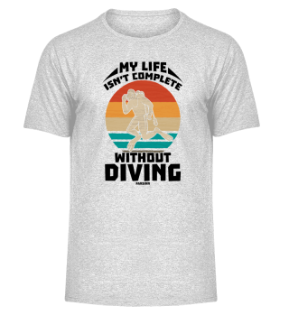 My Life Isn't Complete Without Diving