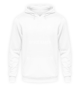 I Will Never Not Laugh At Space Karen