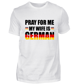 Pray for me my wife is German.
