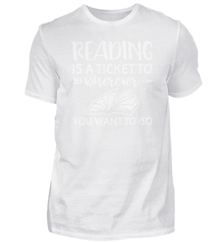 Reading Is A Ticket To Wherever You Want