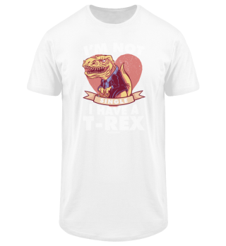 I'm Not Single I Have A T-Rex