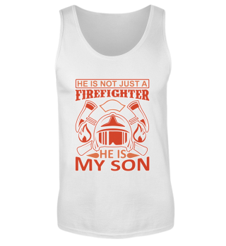 He Is Not Just Firefighter He Is My Son