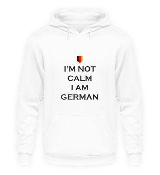I'm not calm I am German 