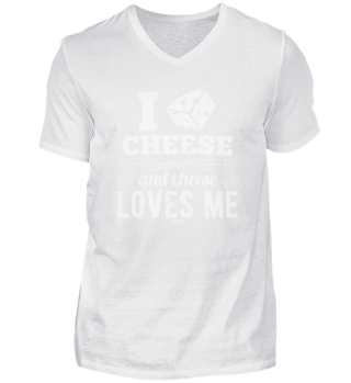 I love cheese and cheese loves me