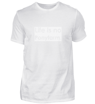 Life is no Ponyfarm