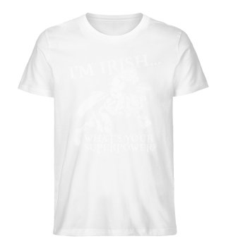 I'm Irish What's Your Superpower? - T-Shirt