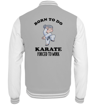 Born To Do Karate Forced To Go To Work