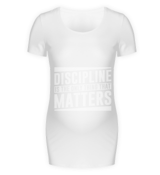 Discipline is the only thing that matters