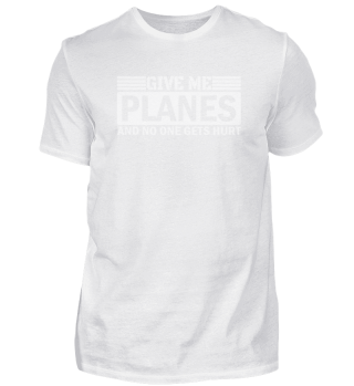 give me planes - funny shirt quote