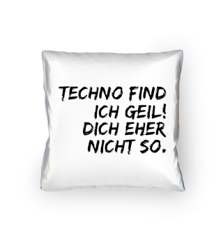 Techno find ich G. - Rave On!®
