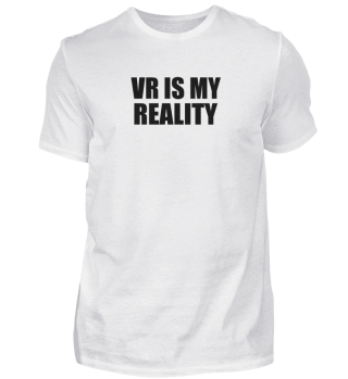 VR is my REALITY