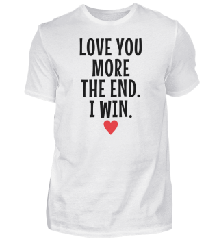 Love You More The End I Win Valentinstag Liebe