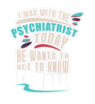 Ich war heute beim Psychologen! Er will 