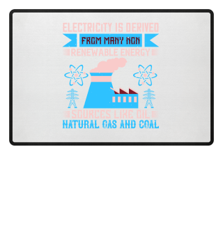 Electricity is derived from many non renewable energy sources like oil, natural gas and coal