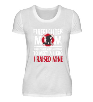 Firefighter Mom I raised mine