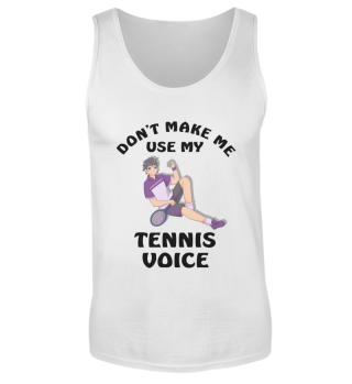 Dont Make Me Use My Tennis Voice