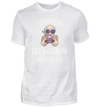 I Know I Play Like A Grandpa Try To Keep