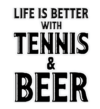 Life is better with tennis and beer